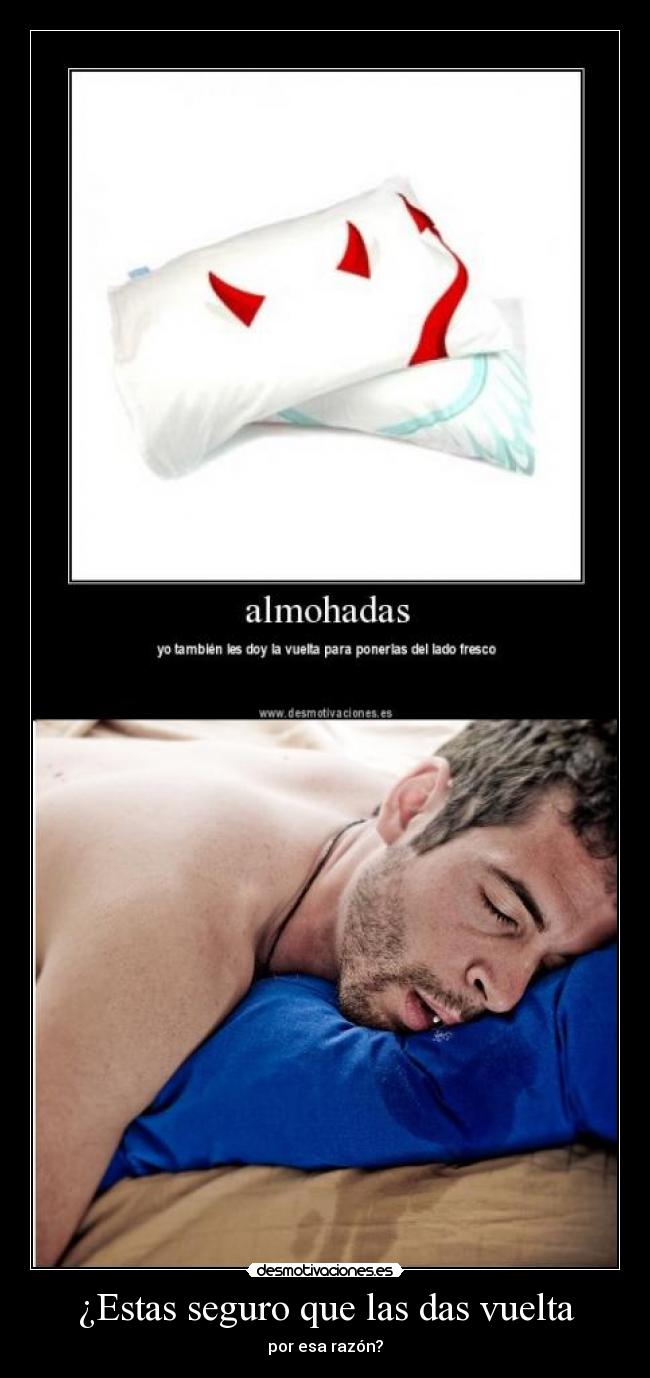 ¿Estas seguro que las das vuelta - por esa razón?