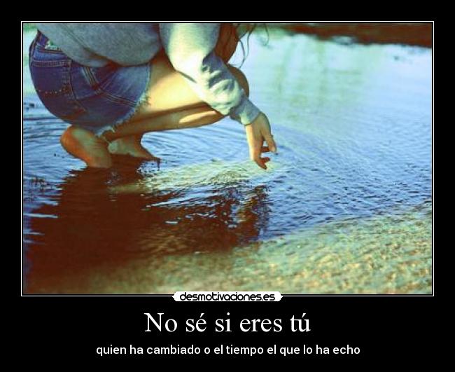 No sé si eres tú -