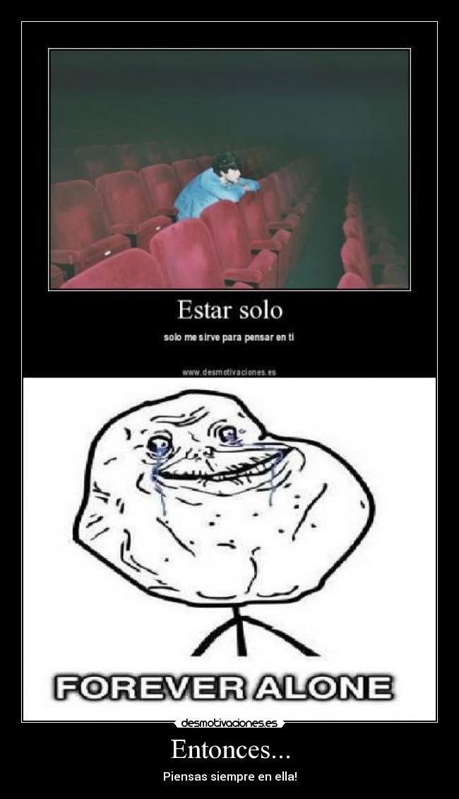 Entonces... - Piensas siempre en ella!