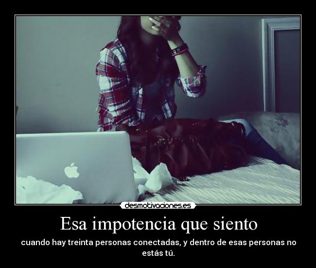 Esa impotencia que siento - 