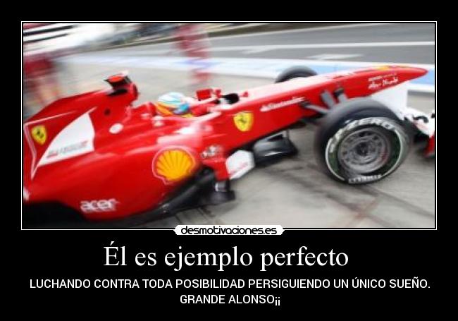 Él es ejemplo perfecto - LUCHANDO CONTRA TODA POSIBILIDAD PERSIGUIENDO UN ÚNICO SUEÑO.
GRANDE ALONSO¡¡