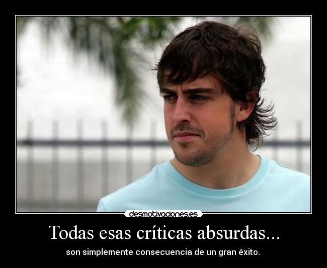 Todas esas críticas absurdas... - son simplemente consecuencia de un gran éxito.