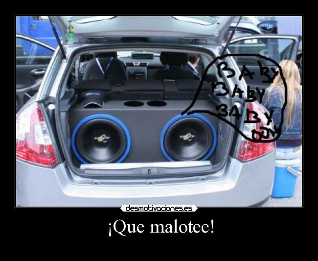 ¡Que malotee! -