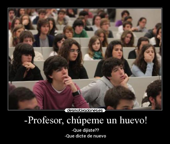 -Profesor, chúpeme un huevo! - 