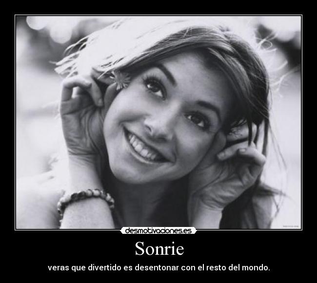 Sonrie - veras que divertido es desentonar con el resto del mondo.