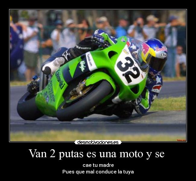 Van 2 putas es una moto y se - cae tu madre
Pues que mal conduce la tuya