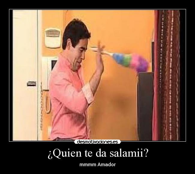 ¿Quien te da salamii? - 