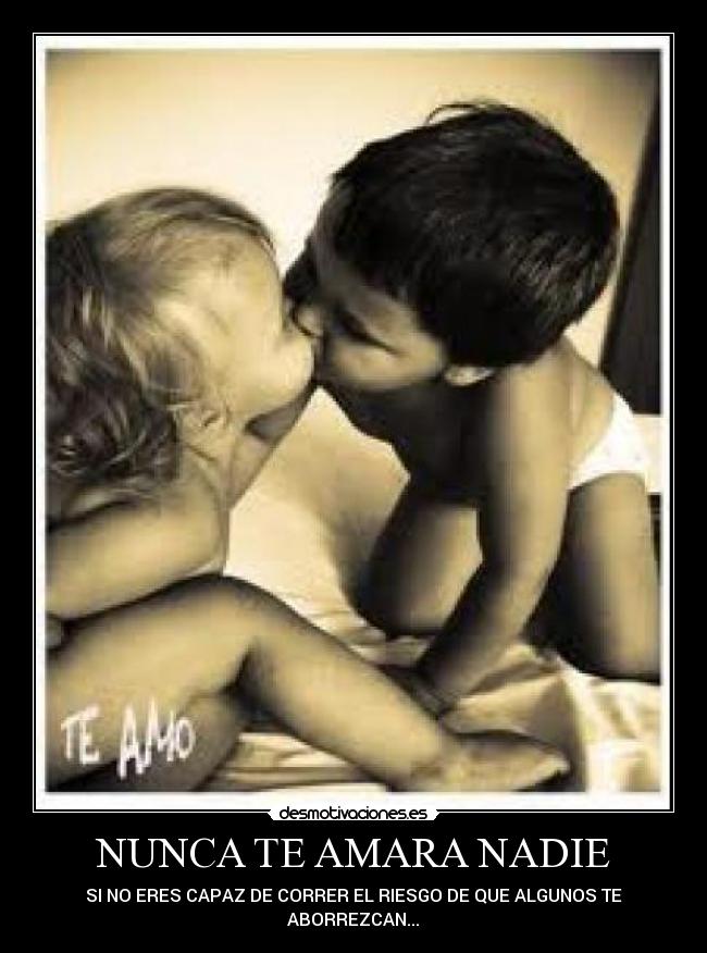 NUNCA TE AMARA NADIE -