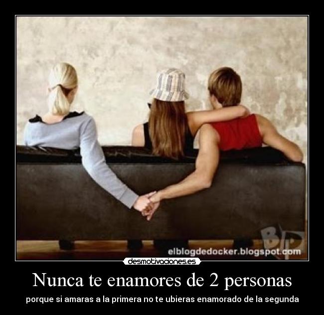 Nunca te enamores de 2 personas -