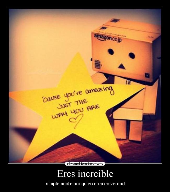 Eres increible - simplemente por quien eres en verdad