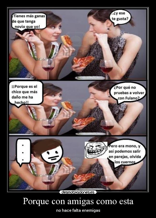 Porque con amigas como esta - no hace falta enemigas