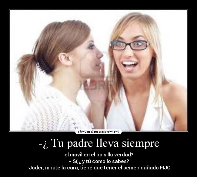 -¿ Tu padre lleva siempre - 