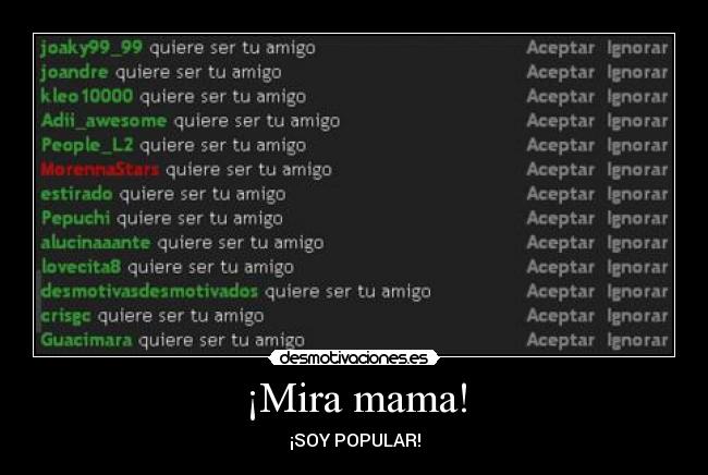 ¡Mira mama! - ¡SOY POPULAR!