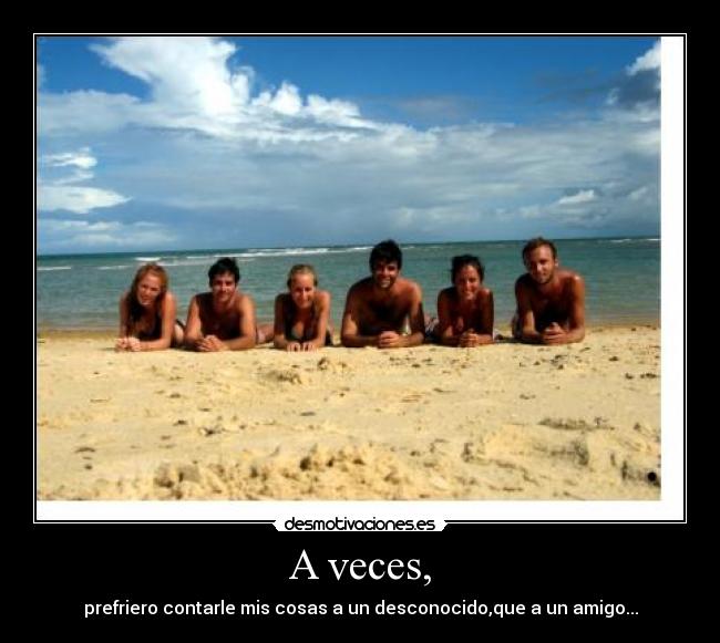 A veces, -