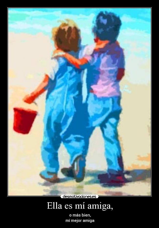 Ella es mí amiga, -