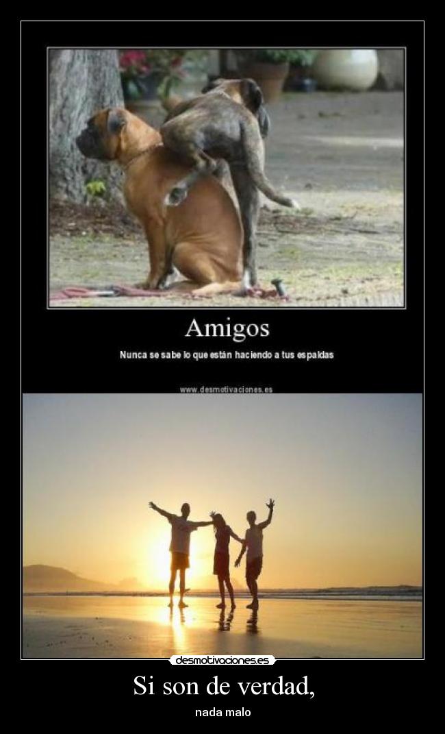 Si son de verdad, - nada malo