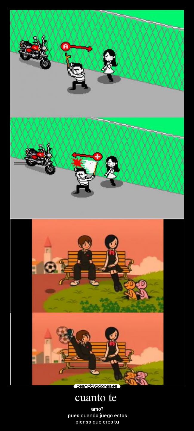 cuanto te - amo?
pues cuando juego estos
pienso que eres tu
