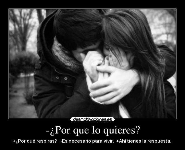-¿Por que lo quieres? -