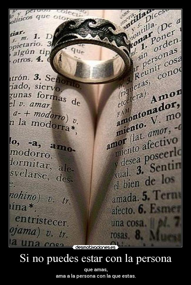 Si no puedes estar con la persona - que amas,
ama a la persona con la que estas.