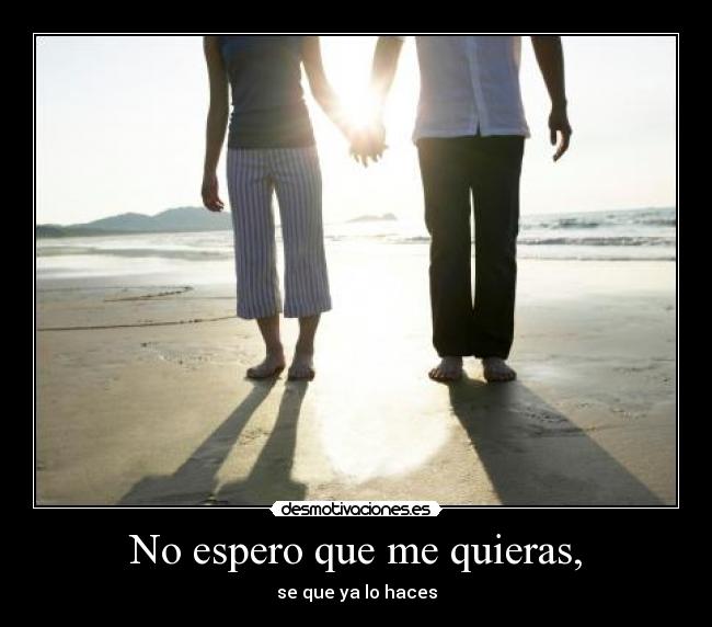 No espero que me quieras, - 