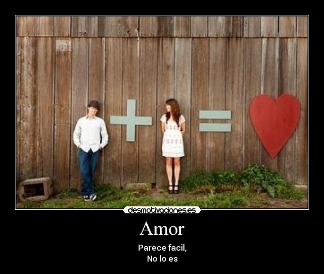 Amor - Parece facil,
No lo es