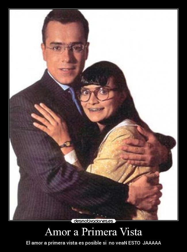 Amor a Primera Vista - El amor a primera vista es posible si no veaN ESTO JAAAAA