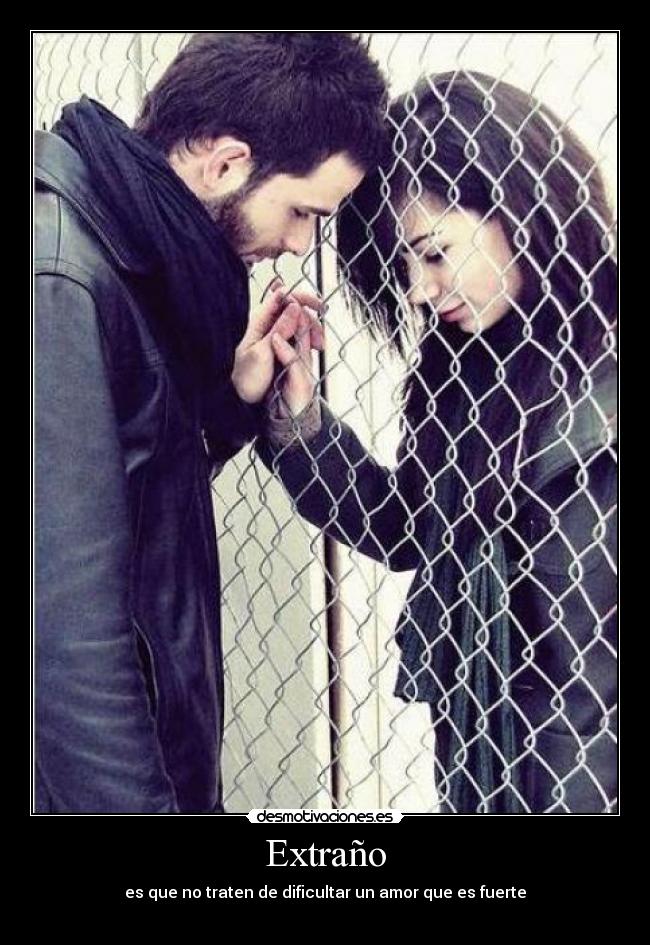 Extraño - es que no traten de dificultar un amor que es fuerte