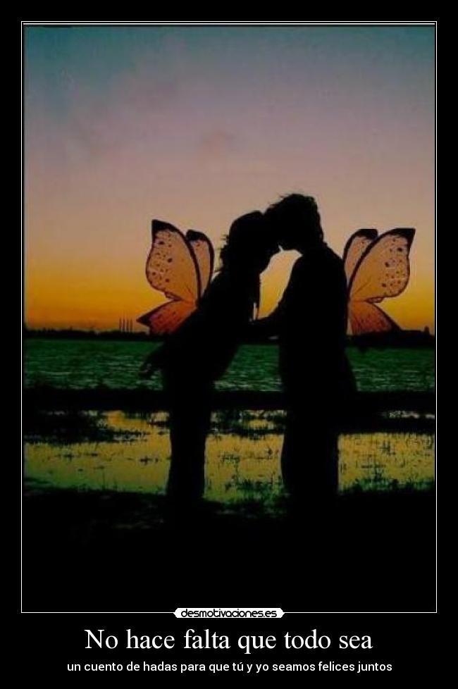 No hace falta que todo sea - un cuento de hadas para que tú y yo seamos felices juntos