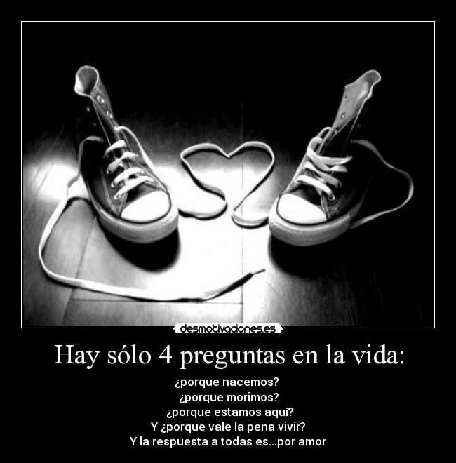 Hay sólo 4 preguntas en la vida: -