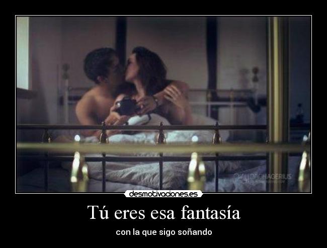 Tú eres esa fantasía - con la que sigo soñando
