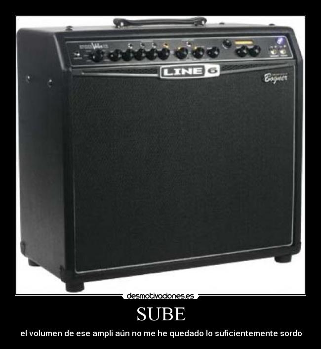 SUBE - el volumen de ese ampli aún no me he quedado lo suficientemente sordo
