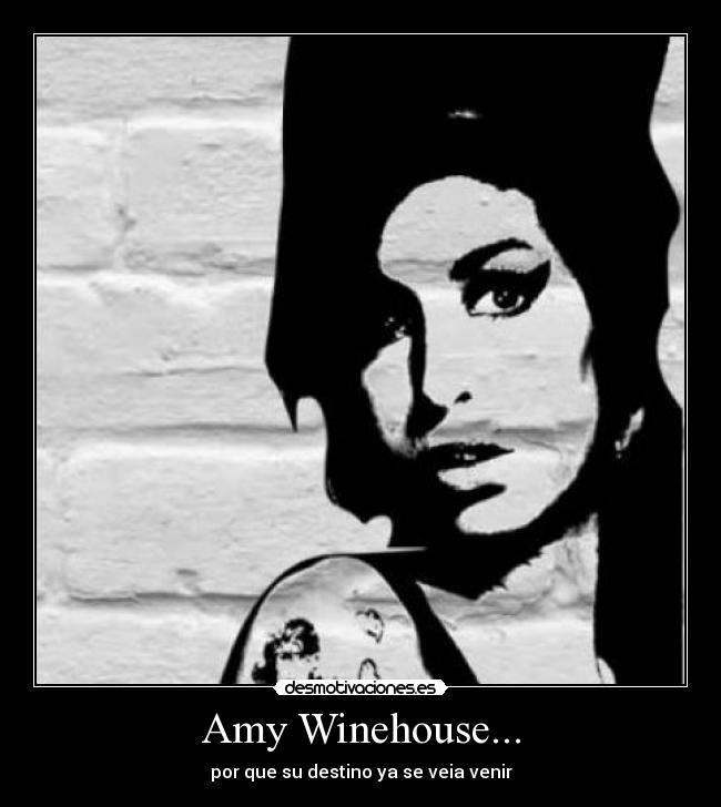 Amy Winehouse... - por que su destino ya se veia venir