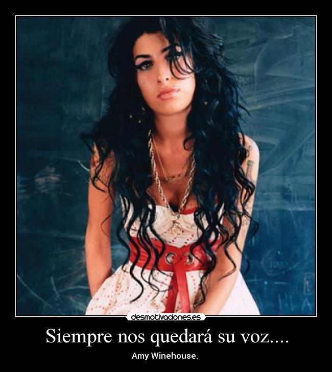 Siempre nos quedará su voz.... - Amy Winehouse. ♥