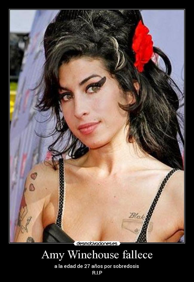 Amy Winehouse fallece - a la edad de 27 años por sobredosis
R.I.P