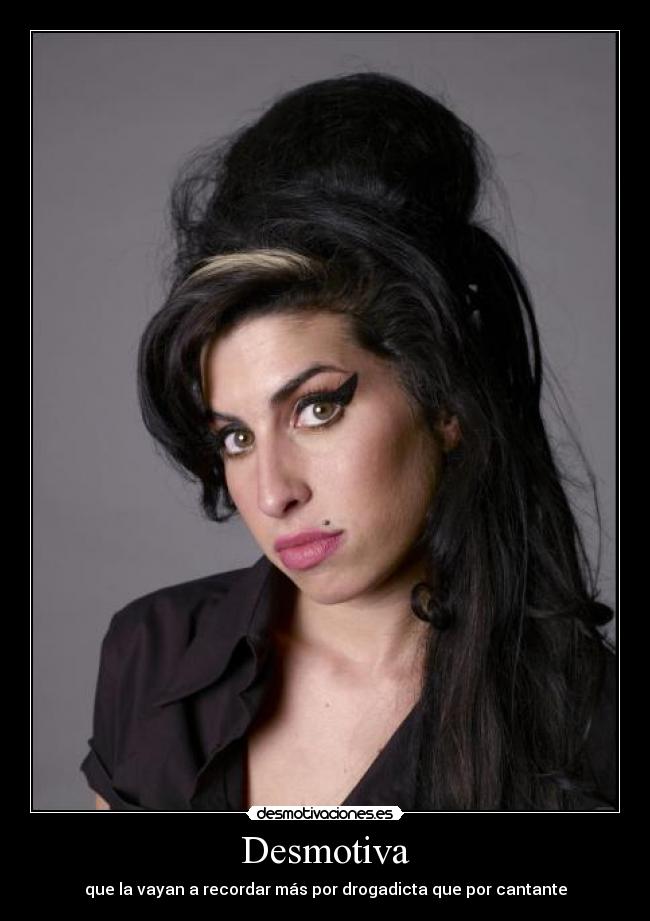 Desmotiva - que la vayan a recordar más por drogadicta que por cantante