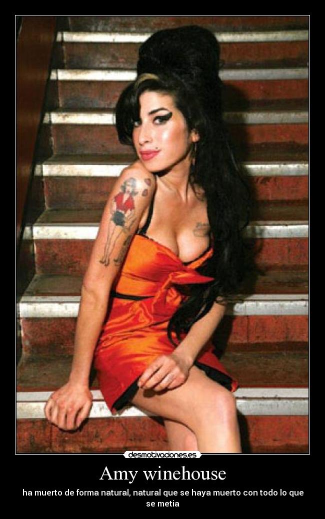 Amy winehouse - ha muerto de forma natural, natural que se haya muerto con todo lo que se metia