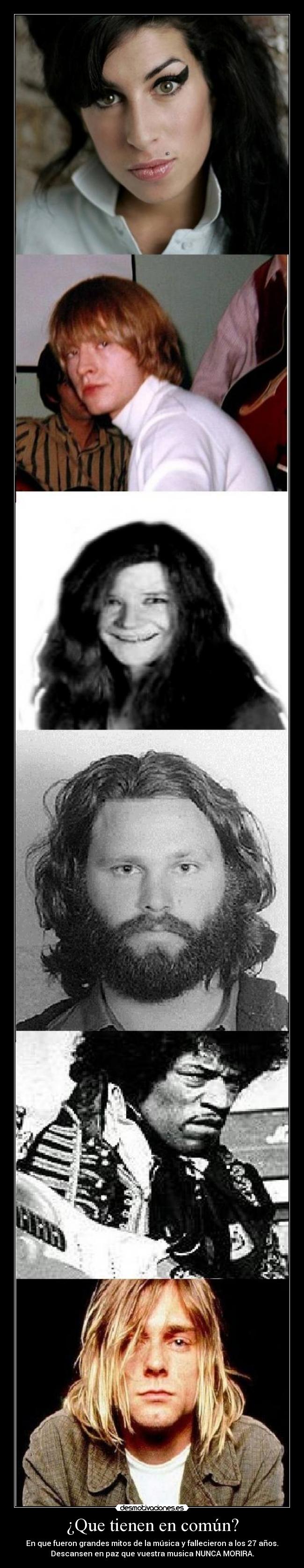 ¿Que tienen en común? - En que fueron grandes mitos de la música y fallecieron a los 27 años.
Descansen en paz que vuestra musica NUNCA MORIRA.