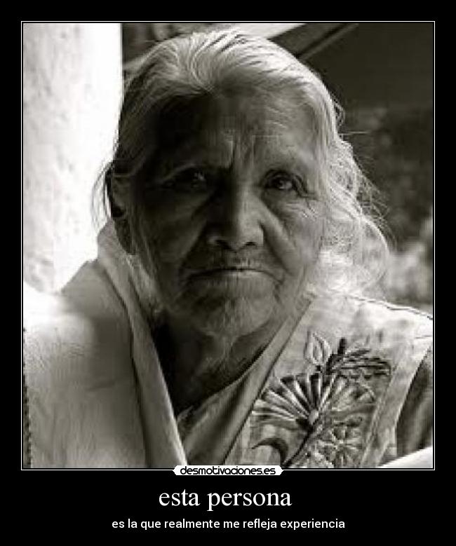 esta persona - es la que realmente me refleja experiencia