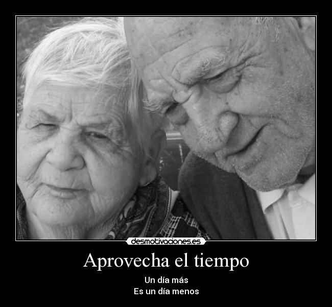 Aprovecha el tiempo - Un día más
Es un día menos