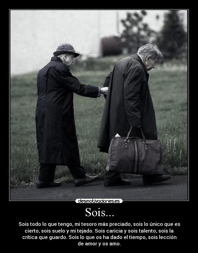 Sois... - Sois todo lo que tengo, mi tesoro más preciado, sois lo único que es
cierto, sois suelo y mi tejado. Sois caricia y sois talento, sois la
crítica que guardo. Sois lo que os ha dado el tiempo, sois lección
de amor y os amo.