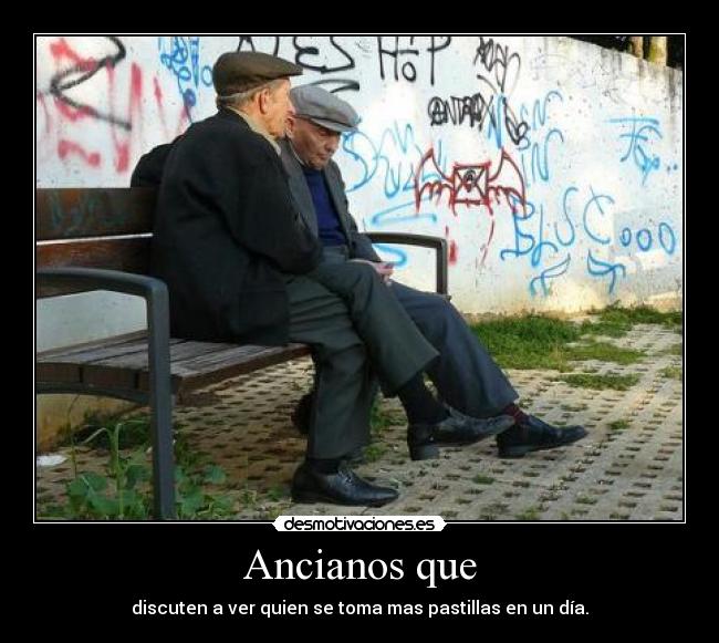 Ancianos que - discuten a ver quien se toma mas pastillas en un día.