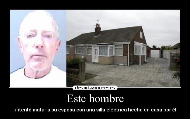 Este hombre - intentó matar a su esposa con una silla eléctrica hecha en casa por él