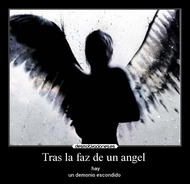 Tras la faz de un angel  -  hay
un demonio escondido 