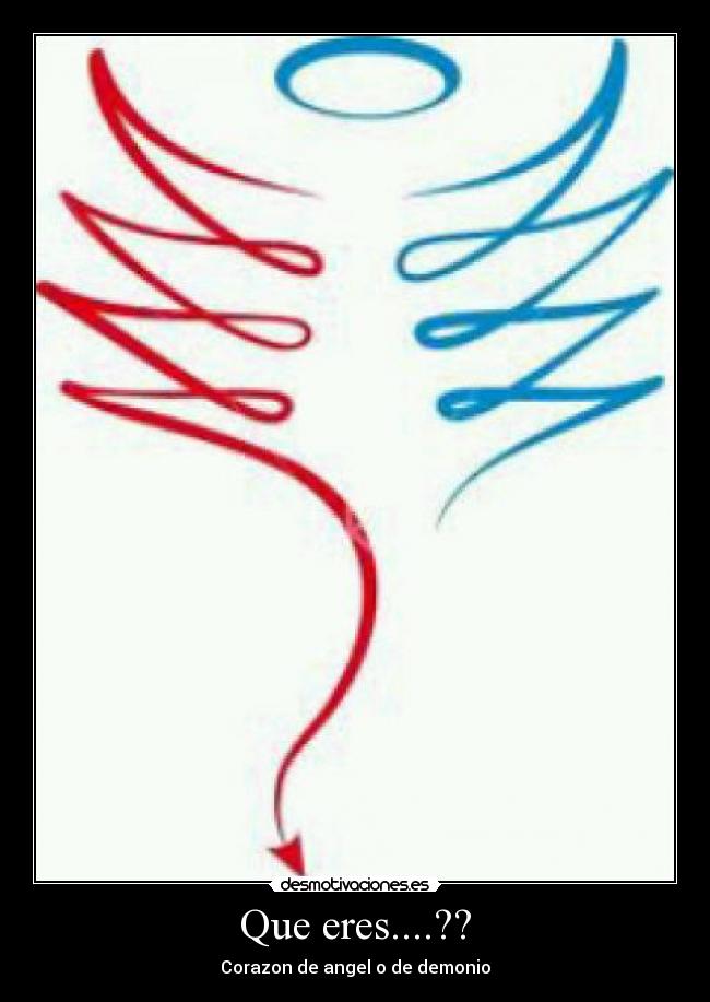 Que eres....?? - Corazon de angel o de demonio