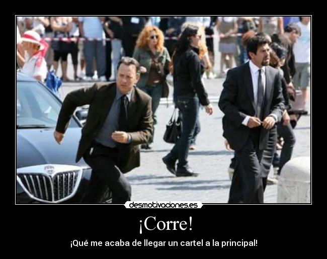 ¡Corre! - ¡Qué me acaba de llegar un cartel a la principal!