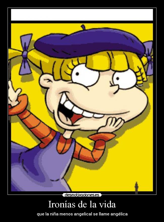 Ironías de la vida - que la niña menos angelical se llame angélica