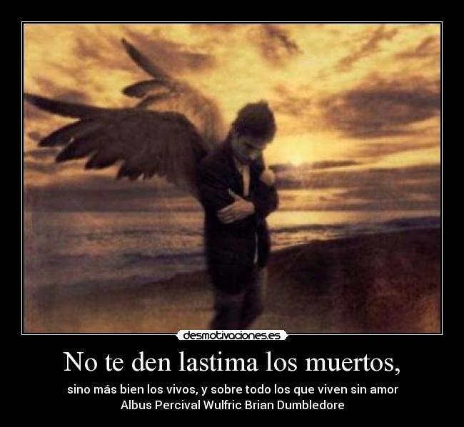 No te den lastima los muertos, -