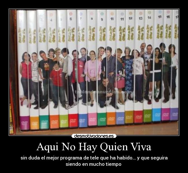 Aqui No Hay Quien Viva - sin duda el mejor programa de tele que ha habido... y que seguira
siendo en mucho tiempo 