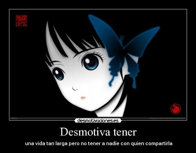 Desmotiva tener -  una vida tan larga pero no tener a nadie con quien compartirla