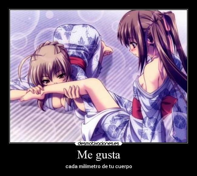Me gusta - cada milímetro de tu cuerpo